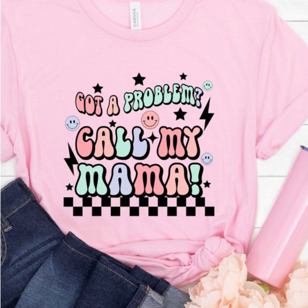 Got a problem call my momma shirt